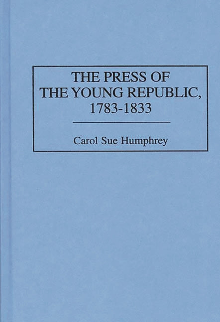 Press of the Young Republic, 1783-1833 - Ingram