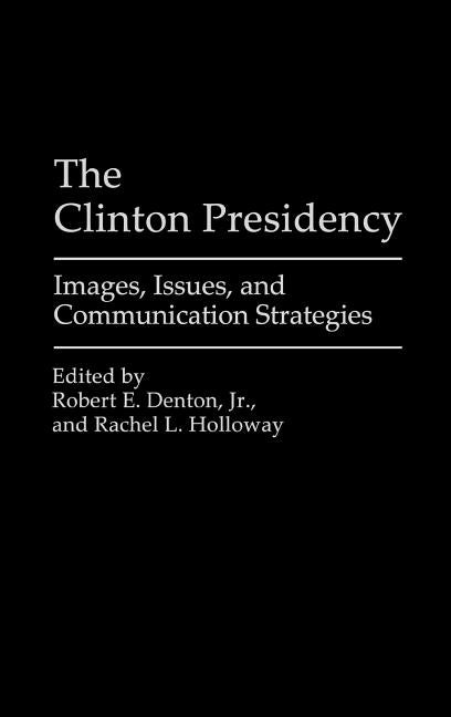 Clinton Presidency: Images, Issues, and Communication Strategies - Ingram