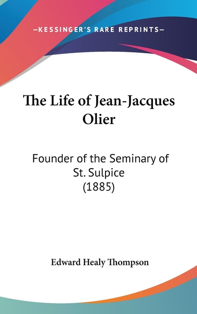 Life of Jean-Jacques Olier: Founder of the Seminary of St. Sulpice (1885) - Ingram