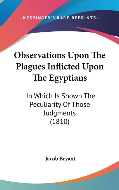 Observations Upon The Plagues Inflicted Upon The Egyptians: In Which Is Shown The Peculiarity Of Those Judgments (1810) - Ingram
