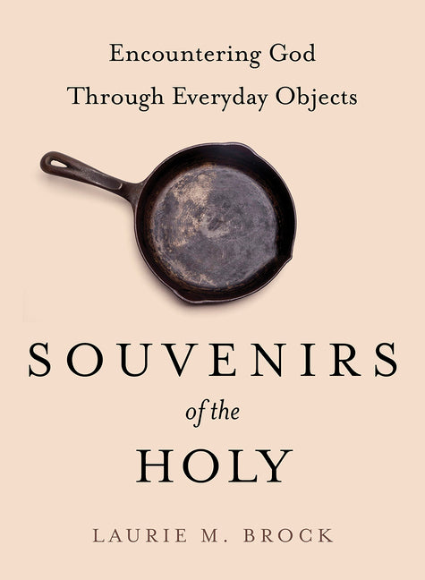 Souvenirs of the Holy: Encountering God Through Everyday Objects - Ingram