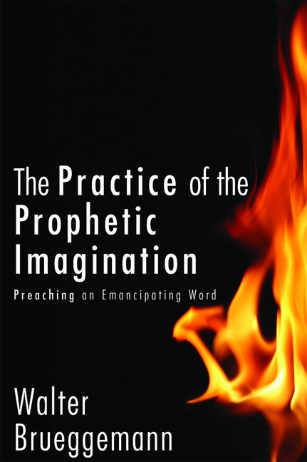 Practice of Prophetic Imagination: Preaching an Emancipating Word - Ingram