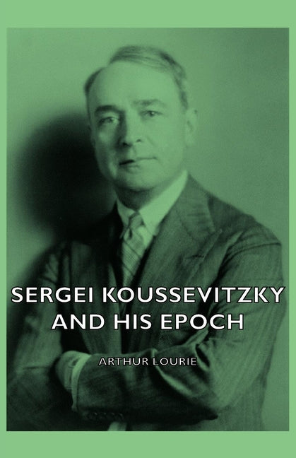 Sergei Koussevitzky and His Epoch - Ingram