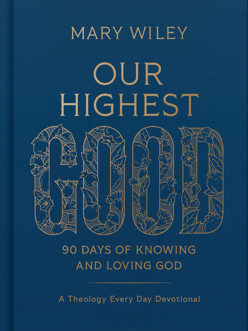 Our Highest Good: 90 Days of Knowing and Loving God (a Theology Every Day Devotional) - Ingram