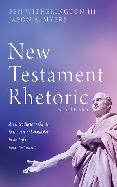 New Testament Rhetoric, Second Edition: An Introductory Guide to the Art of Persuasion in and of the New Testament - Ingram