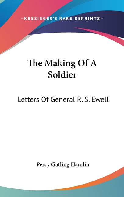 Making Of A Soldier: Letters Of General R. S. Ewell - Ingram