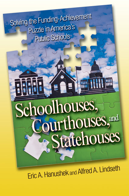 Schoolhouses, Courthouses, and Statehouses: Solving the Funding-Achievement Puzzle in America's Public Ssolving the Funding-Achievement Puzzle in Amer - Ingram