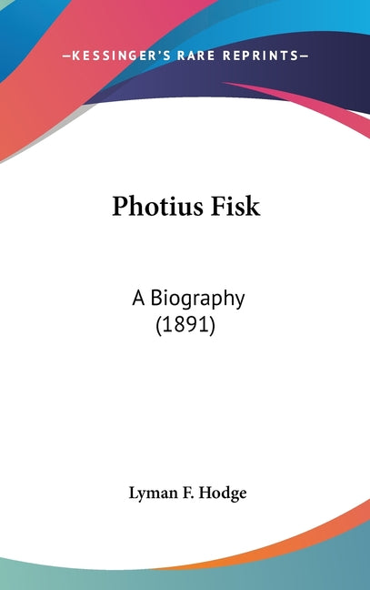 Photius Fisk: A Biography (1891) - Ingram