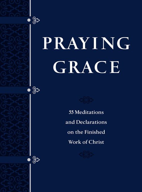 Praying Grace (Gift Edition): 55 Meditations and Declarations on the Finished Work of Christ - Ingram