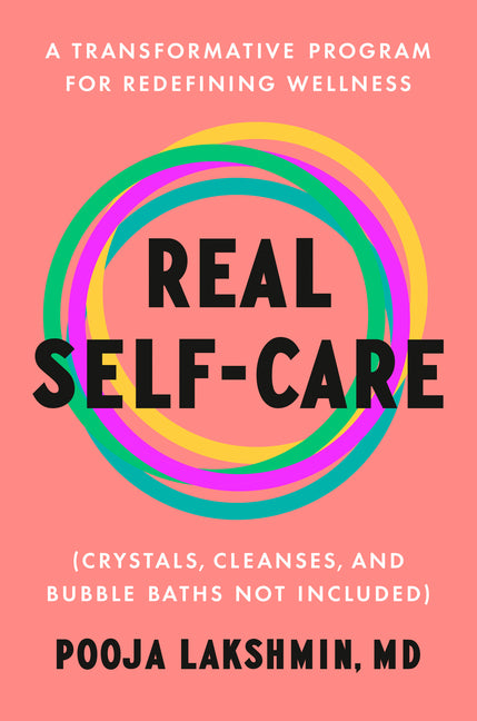 Real Self-Care: A Transformative Program for Redefining Wellness (Crystals, Cleanses, and Bubblebaths Not Included) - Ingram