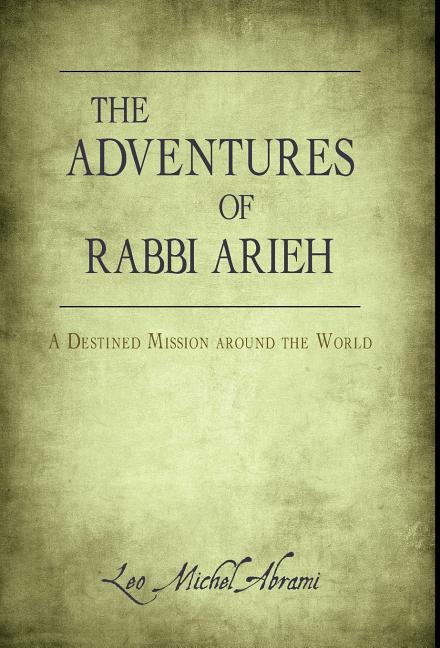 Adventures of Rabbi Arieh: A Destined Mission Around the World - Ingram