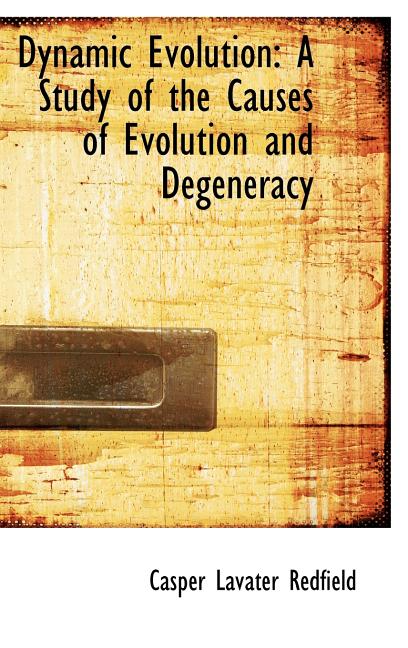 Dynamic Evolution: A Study of the Causes of Evolution and Degeneracy - Ingram