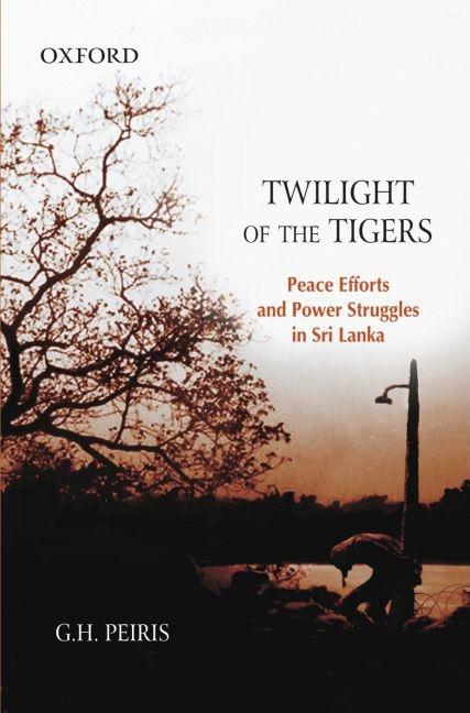 Twilight of the Tigers: Peace Efforts and Power Struggles in Sri Lanka - Ingram