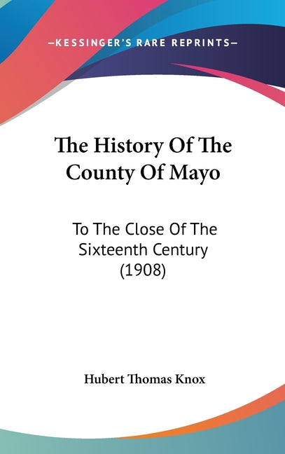 History Of The County Of Mayo: To The Close Of The Sixteenth Century (1908) - Ingram