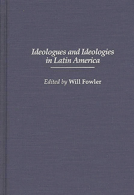 Ideologues and Ideologies in Latin America - Ingram