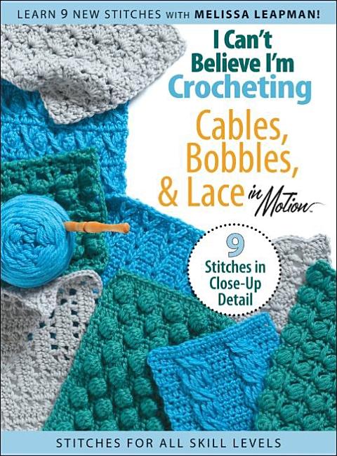 I Can't Believe I'm Crocheting Cables, Bobbles, & Lace in Motion - Ingram