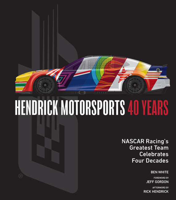 Hendrick Motorsports 40 Years: NASCAR Racing's Greatest Team Celebrates Four Decades - Ingram