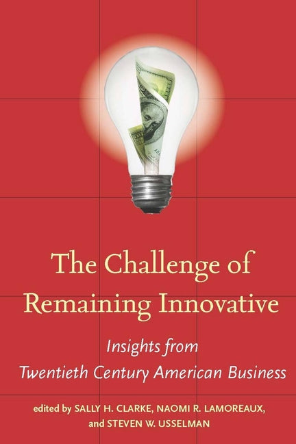 Challenge of Remaining Innovative: Insights from Twentieth-Century American Business - Ingram