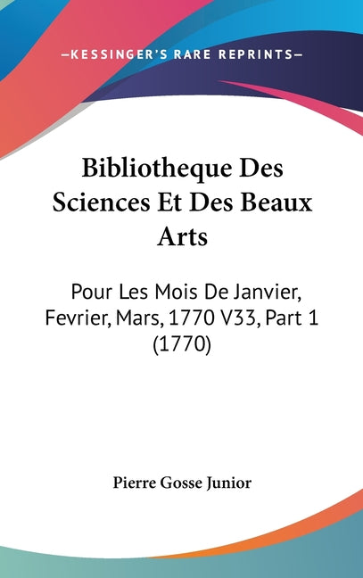 Bibliotheque Des Sciences Et Des Beaux Arts: Pour Les Mois De Janvier, Fevrier, Mars, 1770 V33, Part 1 (1770) - Ingram