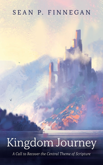 Kingdom Journey: A Call to Recover the Central Theme of Scripture - Ingram