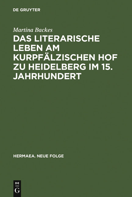 Das Literarische Leben Am Kurpfälzischen Hof Zu Heidelberg Im 15.Jahrhundert: Ein Beitrag Zur Gönnerforschung Des Spätmittelalters (Reprint 2011) - Ingram