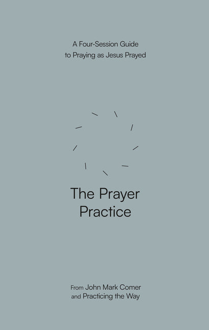 Prayer Practice: A Four-Session Guide to Praying as Jesus Prayed - Ingram