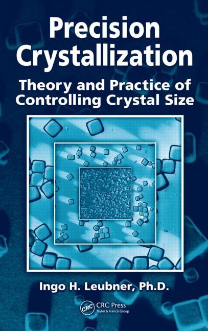 Precision Crystallization: Theory and Practice of Controlling Crystal Size - Ingram
