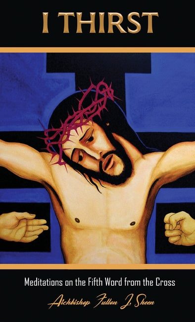 I Thirst.: Meditations on the Fifth Word from the Cross - Ingram