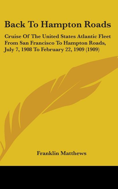 Back To Hampton Roads: Cruise Of The United States Atlantic Fleet From San Francisco To Hampton Roads, July 7, 1908 To February 22, 1909 (190 - Ingram