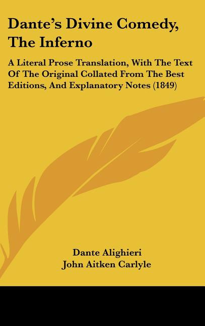 Dante's Divine Comedy, The Inferno: A Literal Prose Translation, With The Text Of The Original Collated From The Best Editions, And Explanatory Notes - Ingram