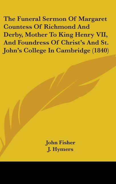 Funeral Sermon Of Margaret Countess Of Richmond And Derby, Mother To King Henry VII, And Foundress Of Christ's And St. John's College In Cambridge (18 - Ingram