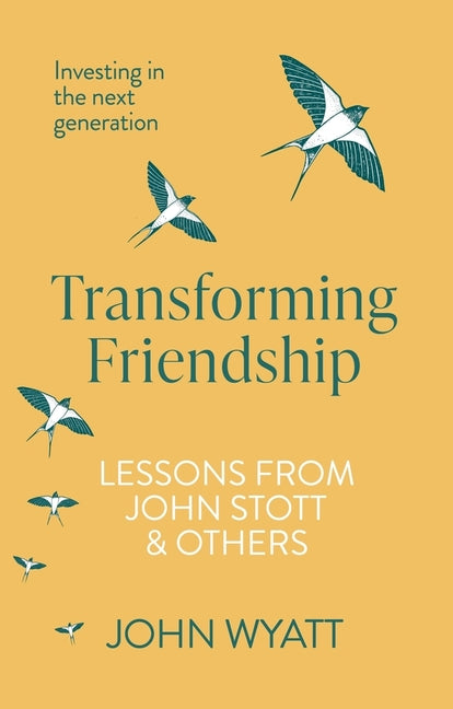 Transforming Friendship: Investing in the Next Generation - Lessons from John Stott and Others - Ingram