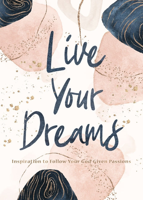Live Your Dreams: Inspiration to Follow Your God-Given Passions - Ingram