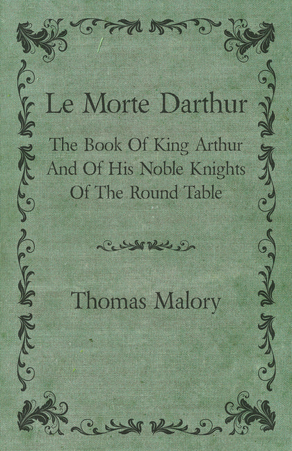 Le Morte Darthur; The Book Of King Arthur And Of His Noble Knights Of The Round Table - Ingram