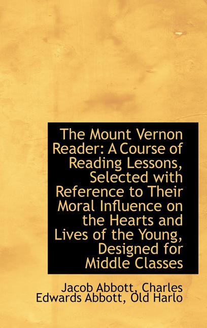 Mount Vernon Reader: A Course of Reading Lessons, Selected with Reference to Their Moral Influen - Ingram