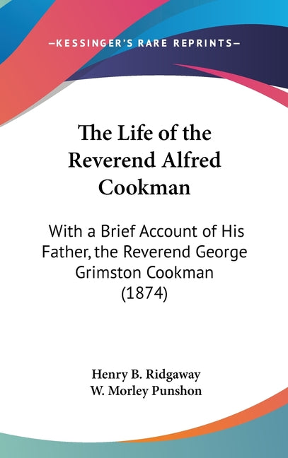 Life of the Reverend Alfred Cookman: With a Brief Account of His Father, the Reverend George Grimston Cookman (1874) - Ingram