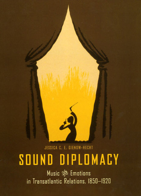 Sound Diplomacy: Music and Emotions in Transatlantic Relations, 1850-1920 - Ingram