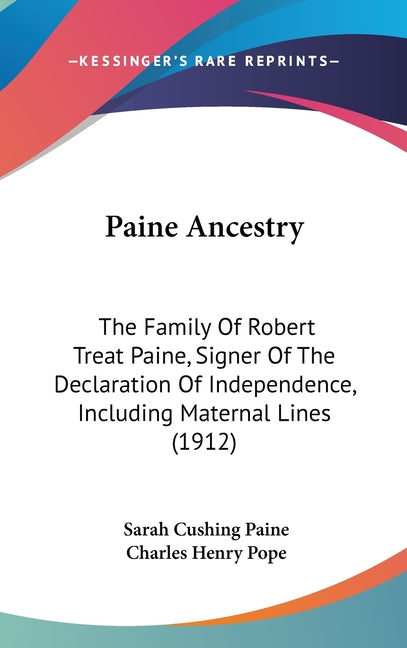 Paine Ancestry: The Family Of Robert Treat Paine, Signer Of The Declaration Of Independence, Including Maternal Lines (1912) - Ingram