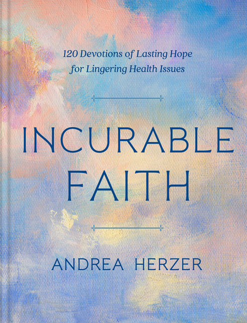 Incurable Faith: 120 Devotions of Lasting Hope for Lingering Health Issues - Ingram
