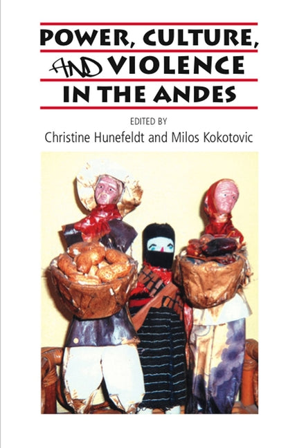 Power, Culture, and Violence in the Andes - Ingram