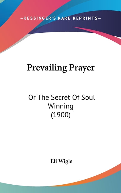 Prevailing Prayer: Or The Secret Of Soul Winning (1900) - Ingram