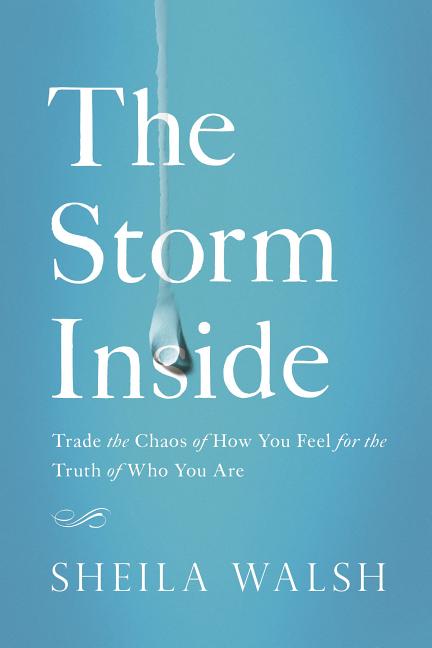 Storm Inside: Trade the Chaos of How You Feel for the Truth of Who You Are - Ingram