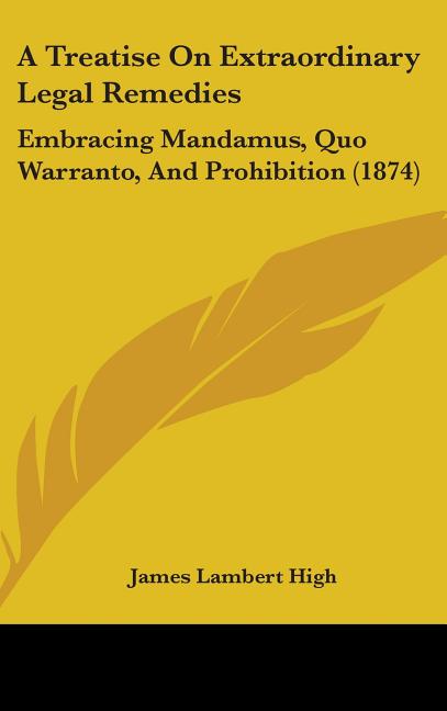Treatise On Extraordinary Legal Remedies: Embracing Mandamus, Quo Warranto, And Prohibition (1874) - Ingram
