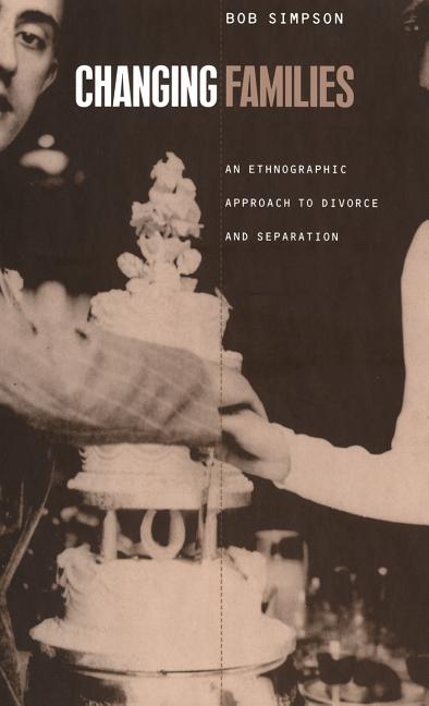 Changing Families: An Ethnographic Approach to Divorce and Separation - Ingram