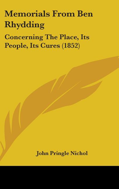 Memorials From Ben Rhydding: Concerning The Place, Its People, Its Cures (1852) - Ingram