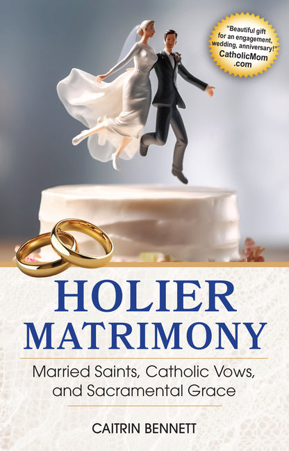 Holier Matrimony: Married Saints, Catholic Vows, and Sacramental Grace - Ingram