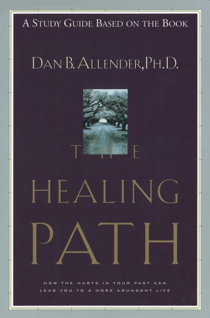 Healing Path Study Guide: How the Hurts in Your Past Can Lead You to a More Abundant Life - Ingram