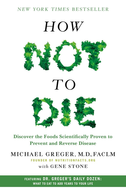 How Not to Die: Discover the Foods Scientifically Proven to Prevent and Reverse Disease - Ingram
