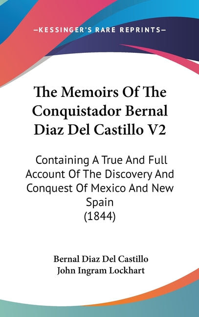 Memoirs Of The Conquistador Bernal Diaz Del Castillo V2: Containing A True And Full Account Of The Discovery And Conquest Of Mexico And New Spain (184 - Ingram