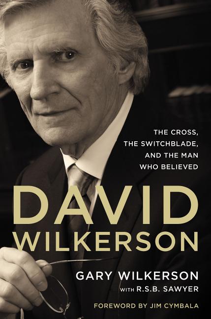David Wilkerson: The Cross, the Switchblade, and the Man Who Believed - Ingram